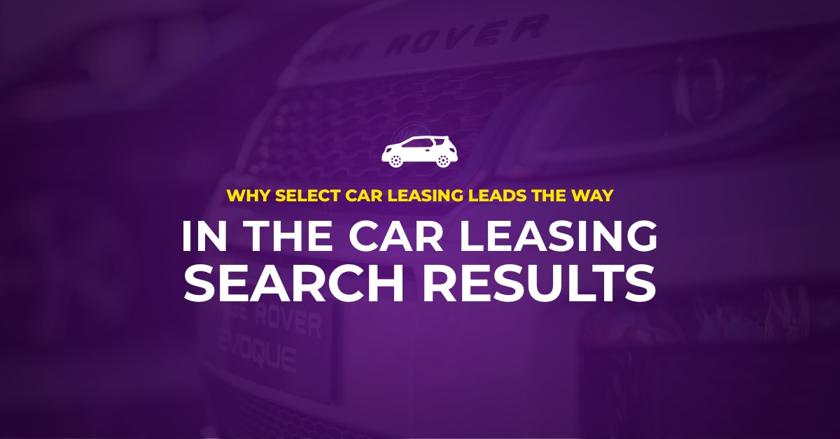Why does Select Car Leasing dominate the market online? Stickyeyes
